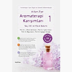 A'dan Z'ye Aromaterapi Karışımları 1 - Saç Cilt ve Vücut Bakımı