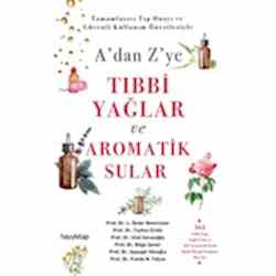 A'dan Z'ye Tıbbi Yağlar ve Aromatik Sular