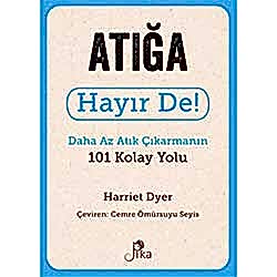 Atığa Hayır De! Daha Az Atık Çıkarmanın 101 Kolay Yolu