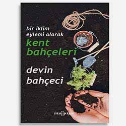 Bir İklim Eylemi Olarak Kent Bahçeleri  Devin Bahçeci 