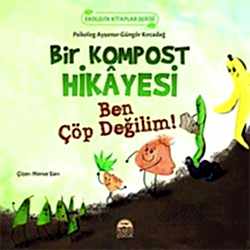 Bir Kompost Hikayesi Ben Çöp Değilim  Ayşenur Güngör Kırcadağ 