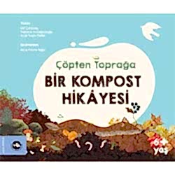 Çöpten Toprağa Bir Kompost Hikayesi  Elif Çatıkkaş  Ayşe Soylu Delier  Yasemin Kırkağaçlıoğlu 