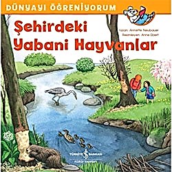 Dünyayı Öğreniyorum: Şehirdeki Yabani Hayvanlar  Annette Neubauer 