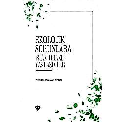 Ekolojik Sorunlara İslam Odaklı Yaklaşımlar  Prof  Dr  Hüseyin Aydın 