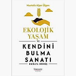 Ekolojik Yaşam ve Kendini Bulma Sanatı - Doğaya Dönüş  Mustafa Alper Ülgen 