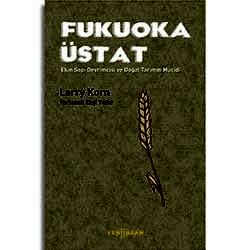 Fukuoka Üstat  Ekin Sapı Devrimcisi ve Doğal Tarımın Mucidi  Larry Korn 