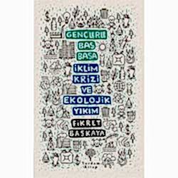 Gençlerle Baş Başa: İklim Krizi ve Ekolojik Yıkım  Fikret Başkaya 