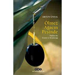 Ölmez Ağacın Peşinde Türkiye'de Zeytin ve Zeytinyağı  Artun Ünsal 