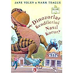 Organik Kitap: Dinozorlar Kendilerini Nasıl Korur?  J  Yolen & M  Teague 