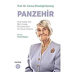 Panzehir: Halk Sağlığı İçin Dört Kıtada Mücadele Dolu Bir Hayat Hikayesi  Prof  Dr  Canan Efendigil Karatay 