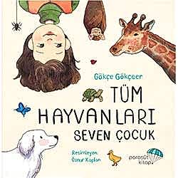 Tüm Hayvanları Seven Çocuk  Gökçe Gökçeer 